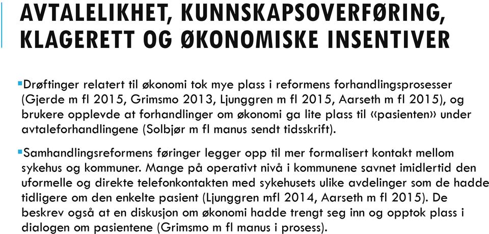 Samhandlingsreformens føringer legger opp til mer formalisert kontakt mellom sykehus og kommuner.