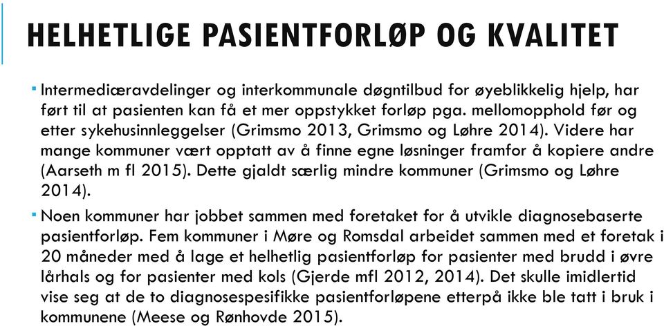 Dette gjaldt særlig mindre kommuner (Grimsmo og Løhre 2014). Noen kommuner har jobbet sammen med foretaket for å utvikle diagnosebaserte pasientforløp.