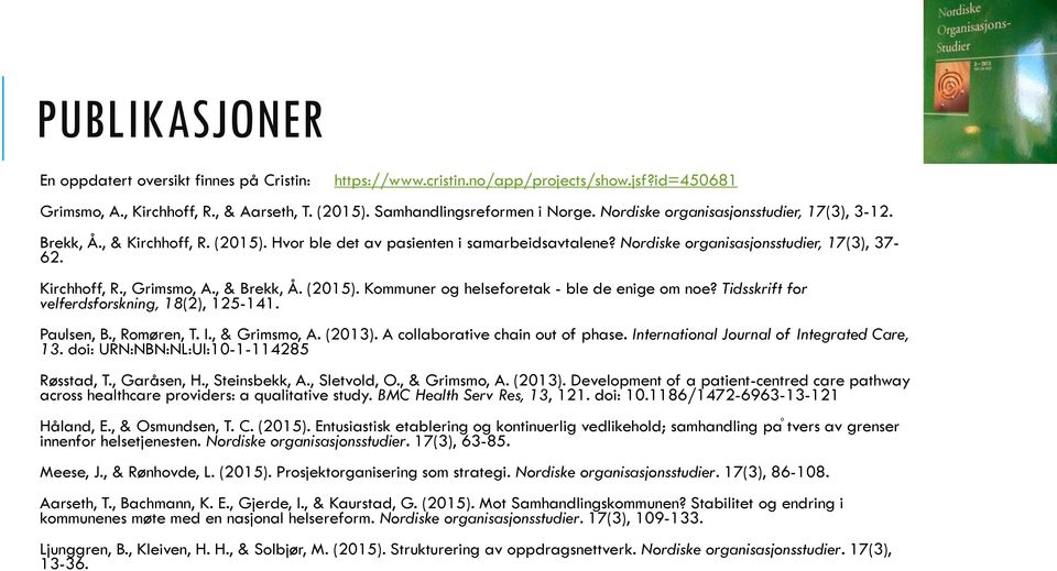 , & Brekk, Å. (2015). Kommuner og helseforetak - ble de enige om noe? Tidsskrift for velferdsforskning, 18(2), 125-141. Paulsen, B., Romøren, T. I., & Grimsmo, A. (2013).