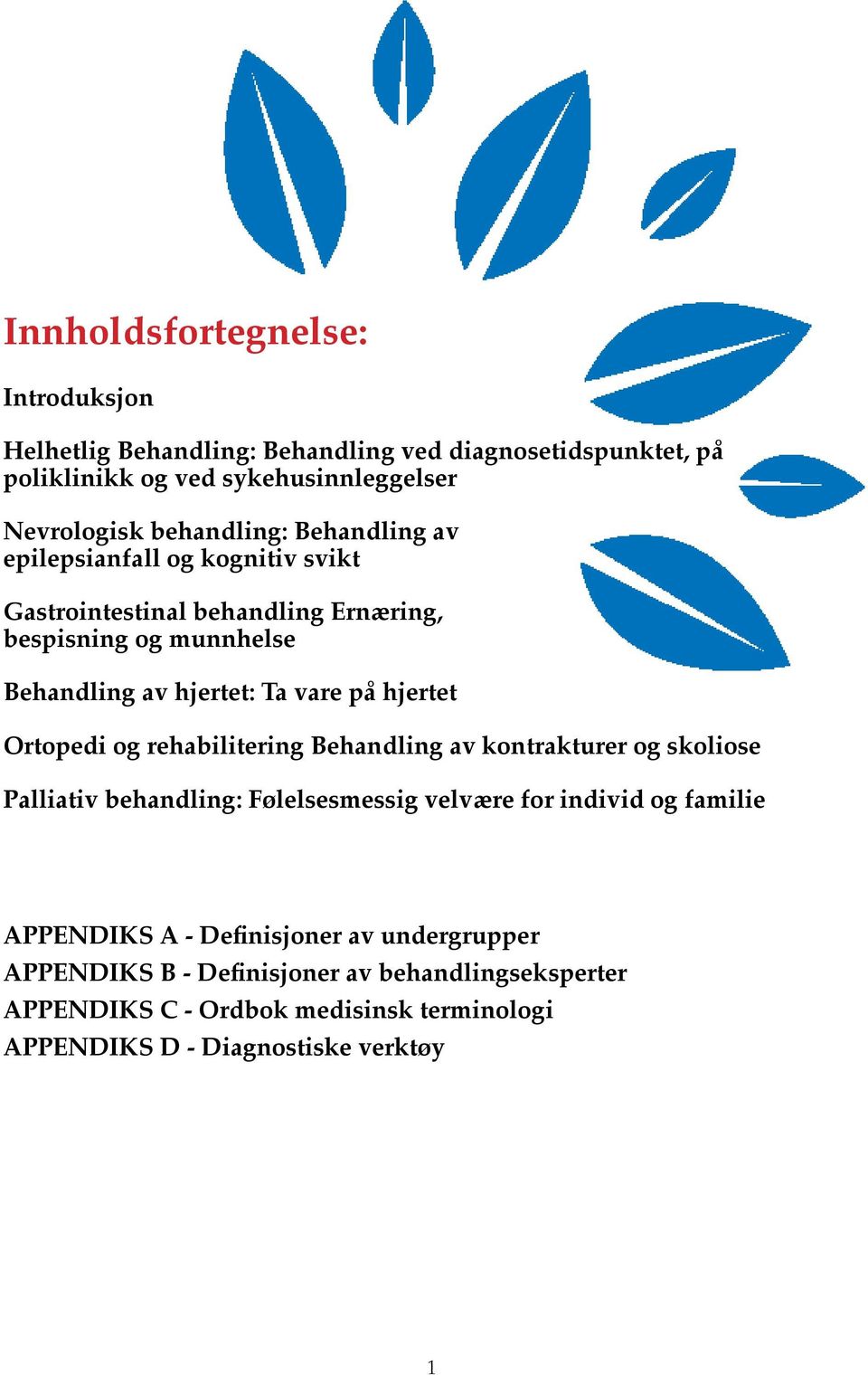 på hjertet Ortopedi og rehabilitering Behandling av kontrakturer og skoliose Palliativ behandling: Følelsesmessig velvære for individ og familie