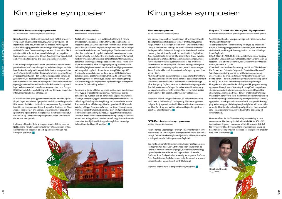 2007 24 Norsk Forening for Gastroenterologisk Kirurgi (NFGK) arrangerer symposium om Enhanced Recovery After Surgery (ERAS) på Høstmøtets siste dag, fredag den 26. oktober.