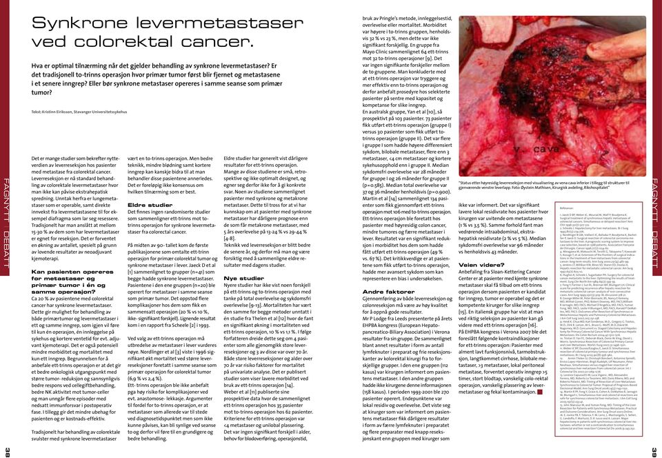 Tekst: Kristinn Eiriksson, Stavanger Universitetssykehus Det er mange studier som bekrefter nytteverdien av leverreseksjon hos pasienter med metastase fra colorektal cancer.