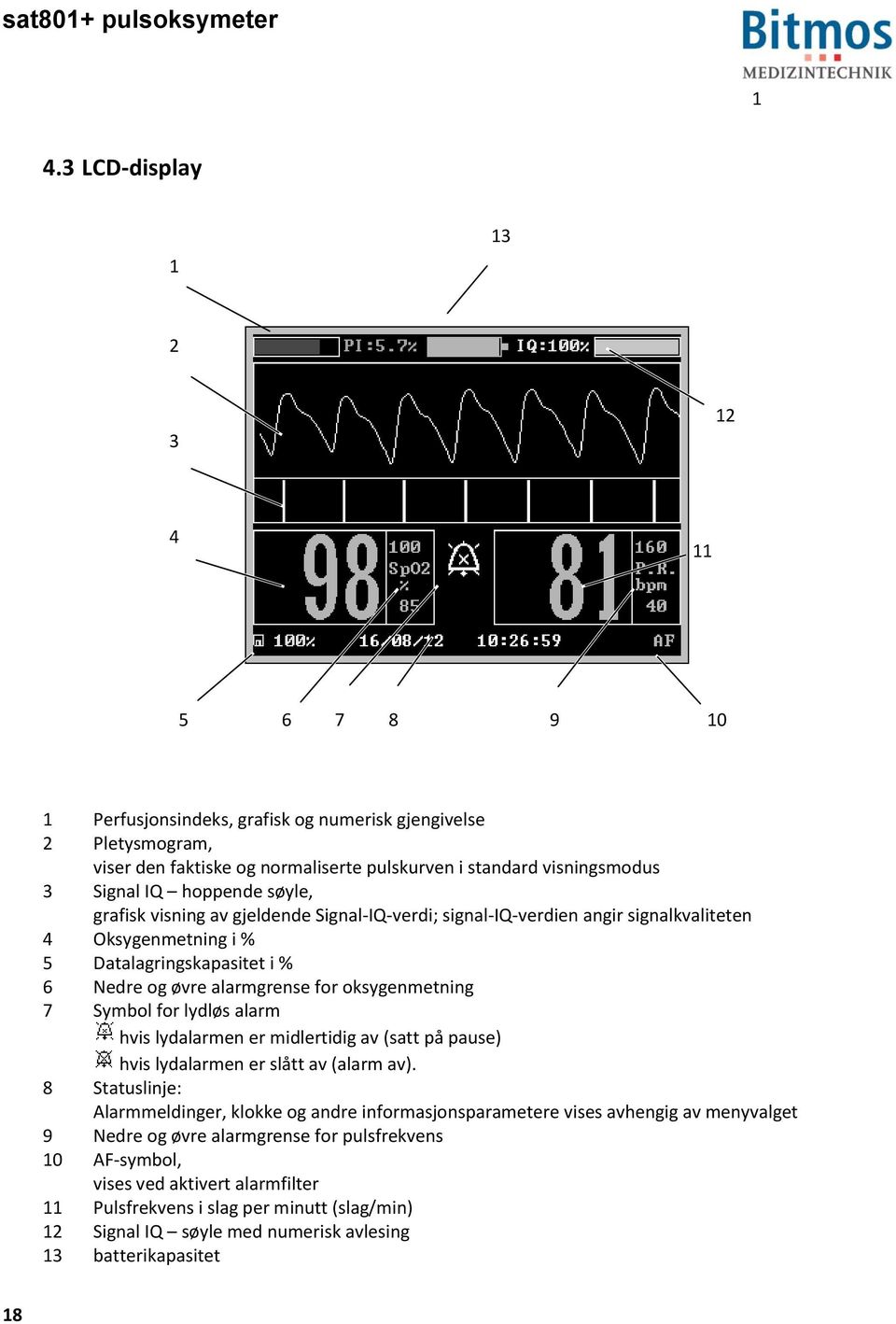 7 Symbol for lydløs alarm hvis lydalarmen er midlertidig av (satt på pause) hvis lydalarmen er slått av (alarm av).