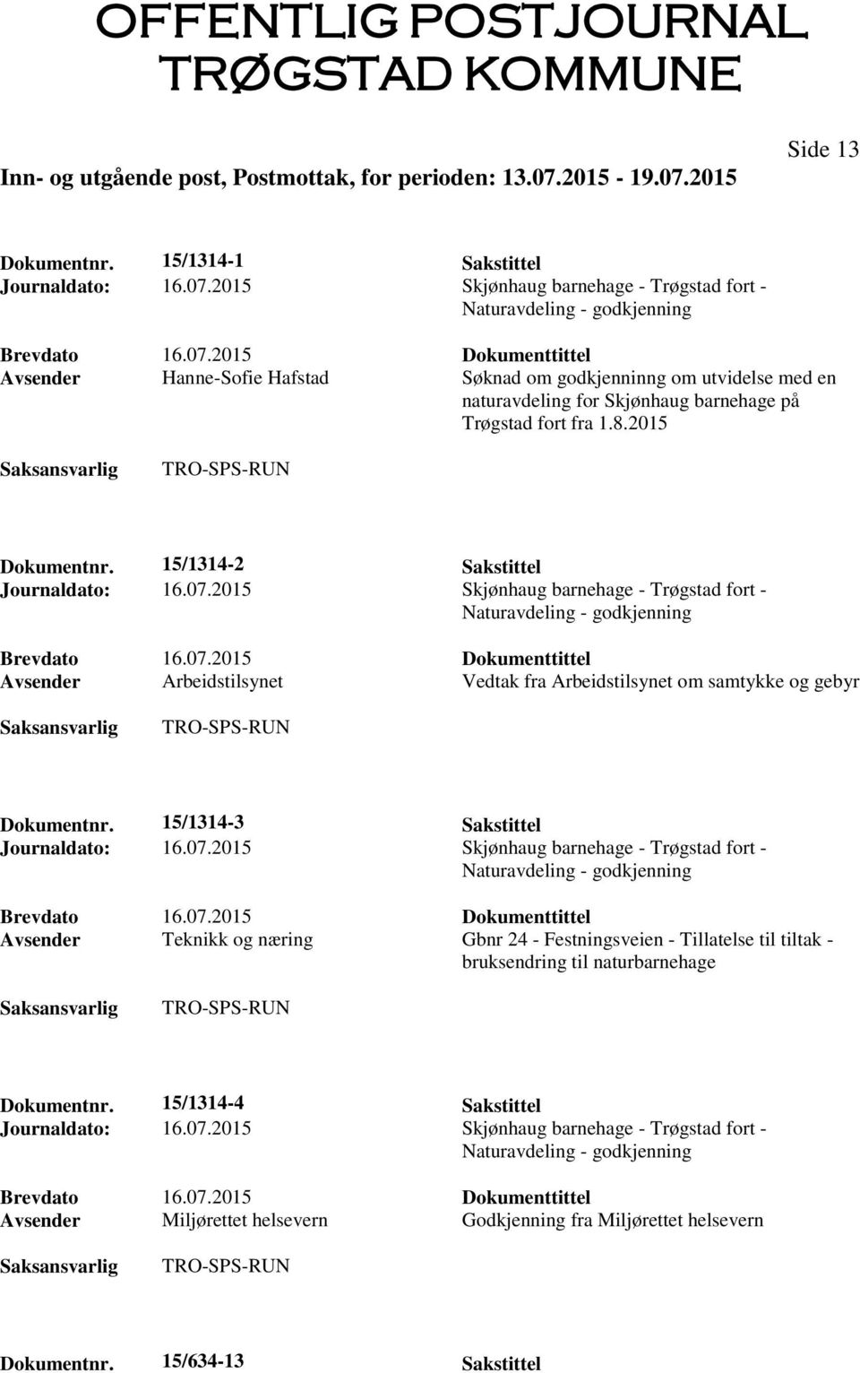 fra 1.8.2015 TRO-SPS-RUN Dokumentnr. 15/1314-2 Sakstittel Journaldato: 16.07.