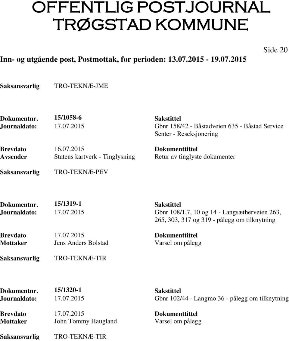 Dokumentnr. 15/1319-1 Sakstittel Journaldato: 17.07.2015 Gbnr 108/1,7, 10 og 14 - Langsætherveien 263, 265, 303, 317 og 319 - pålegg om tilknytning Brevdato 17.