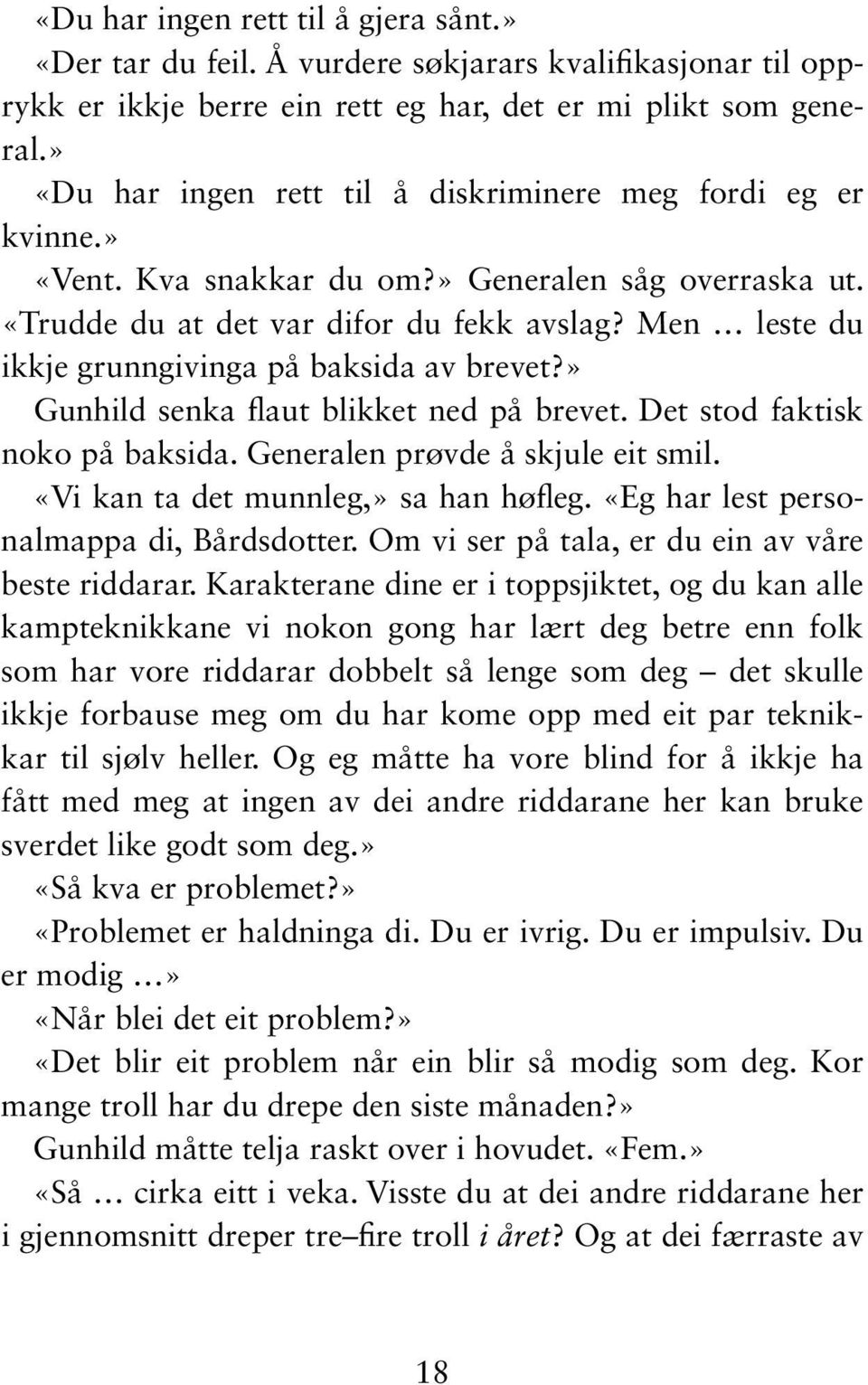 Men leste du ikkje grunngivinga på baksida av brevet?» Gunhild senka flaut blikket ned på brevet. Det stod faktisk noko på baksida. Generalen prøvde å skjule eit smil.