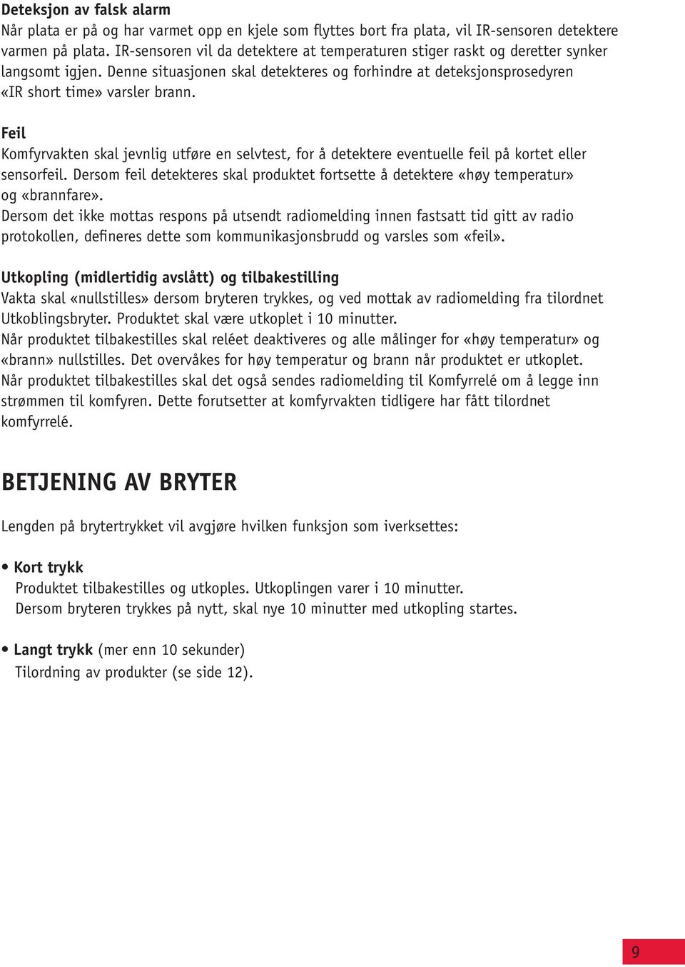 Feil Komfyrvakten skal jevnlig utføre en selvtest, for å detektere eventuelle feil på kortet eller sensorfeil.