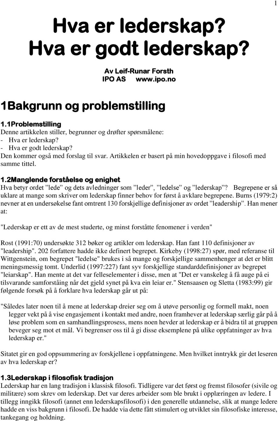 Artikkelen er basert på min hovedoppgave i filosofi med samme tittel. 1.2Manglende forståelse og enighet Hva betyr ordet lede og dets avledninger som leder, ledelse og lederskap?