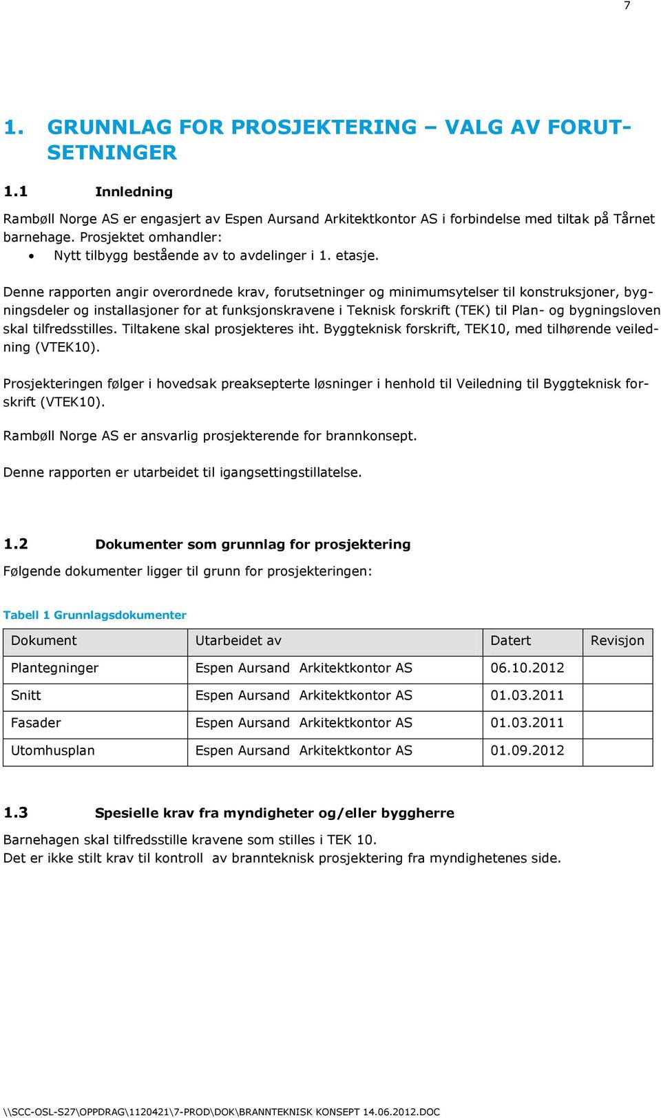 Denne rapporten angir overordnede krav, forutsetninger og minimumsytelser til konstruksjoner, bygningsdeler og installasjoner for at funksjonskravene i Teknisk forskrift (TEK) til Plan- og