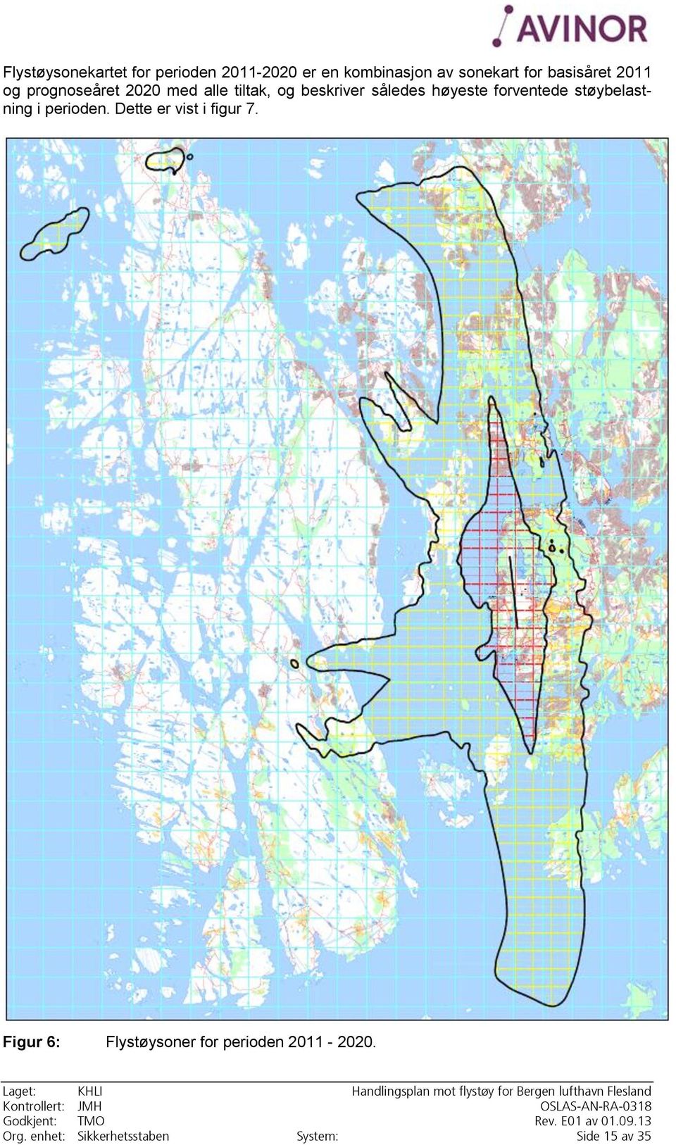 høyeste forventede støybelastning i perioden. Dette er vist i figur 7.