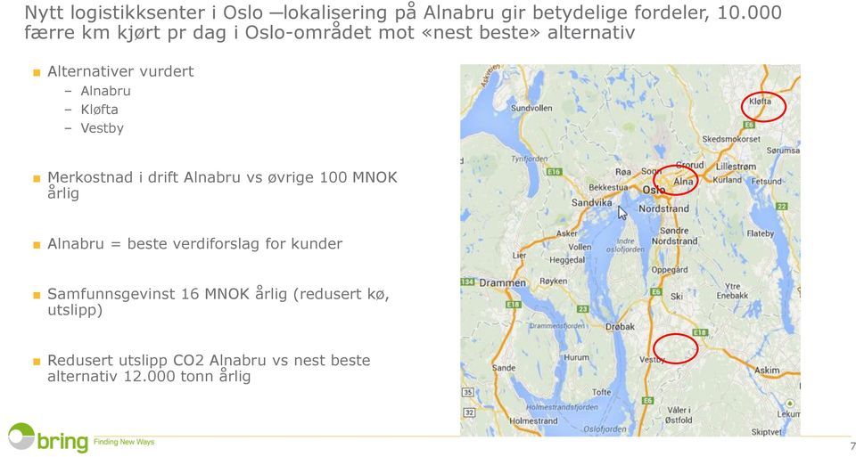 Kløfta Vestby Merkostnad i drift Alnabru vs øvrige 100 MNOK årlig Alnabru = beste verdiforslag for