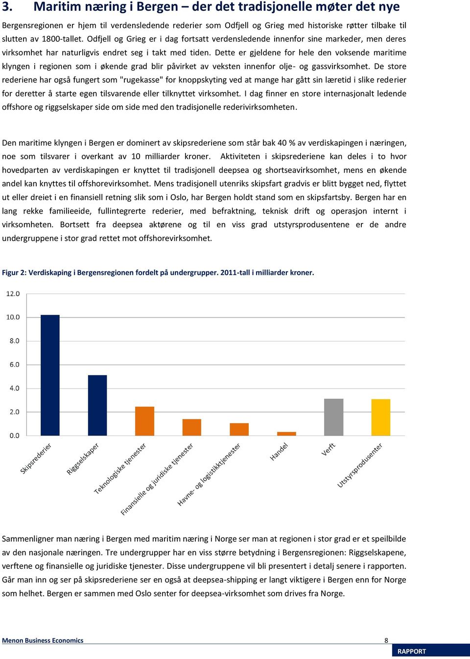 Dette er gjeldene for hele den voksende maritime klyngen i regionen som i økende grad blir påvirket av veksten innenfor olje- og gassvirksomhet.