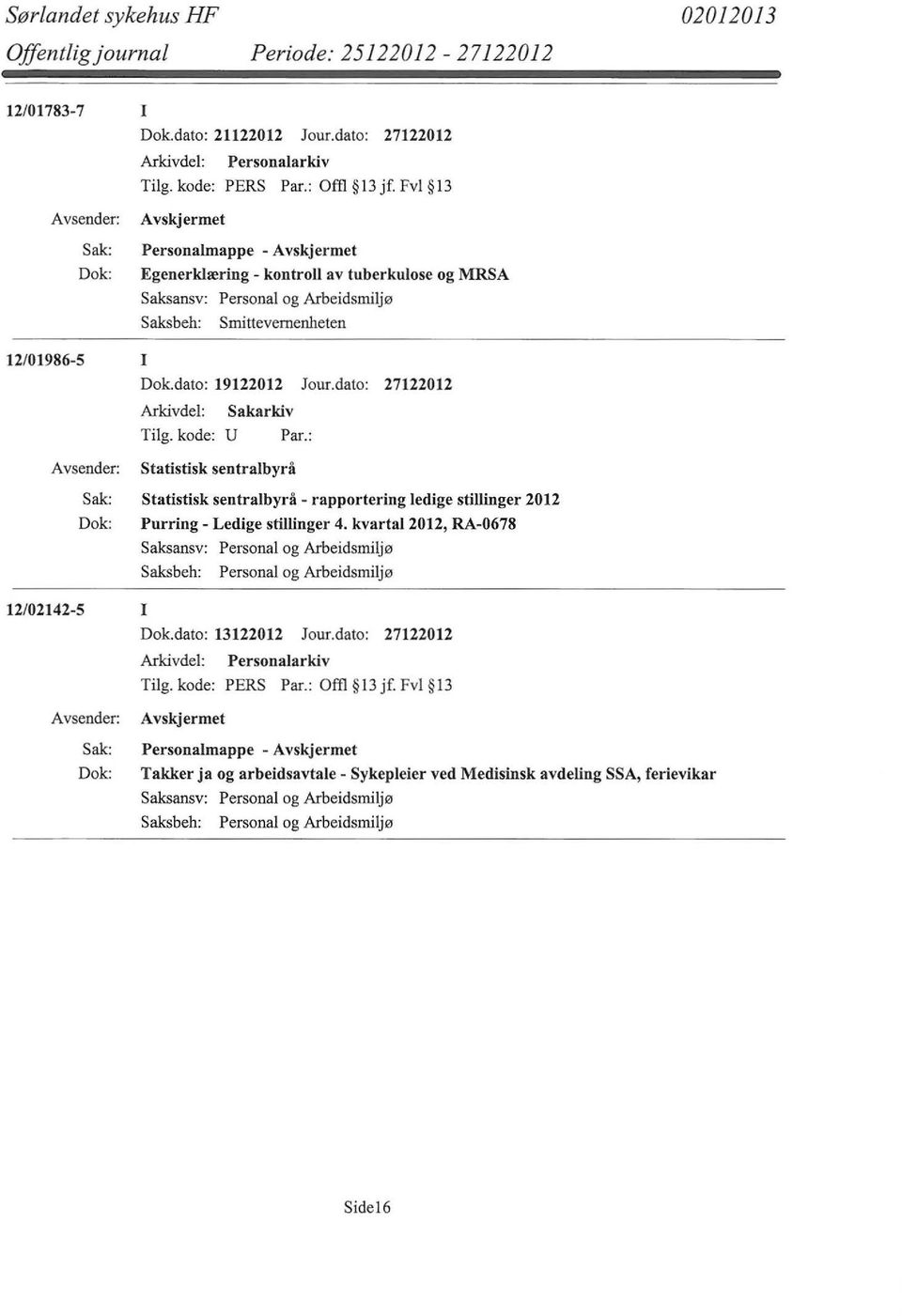 dato: 27122012 Statistisk sentralbyrå Statistisk sentralbyrå - rapportering ledige stillinger 2012 Purring- Ledige stillinger 4.