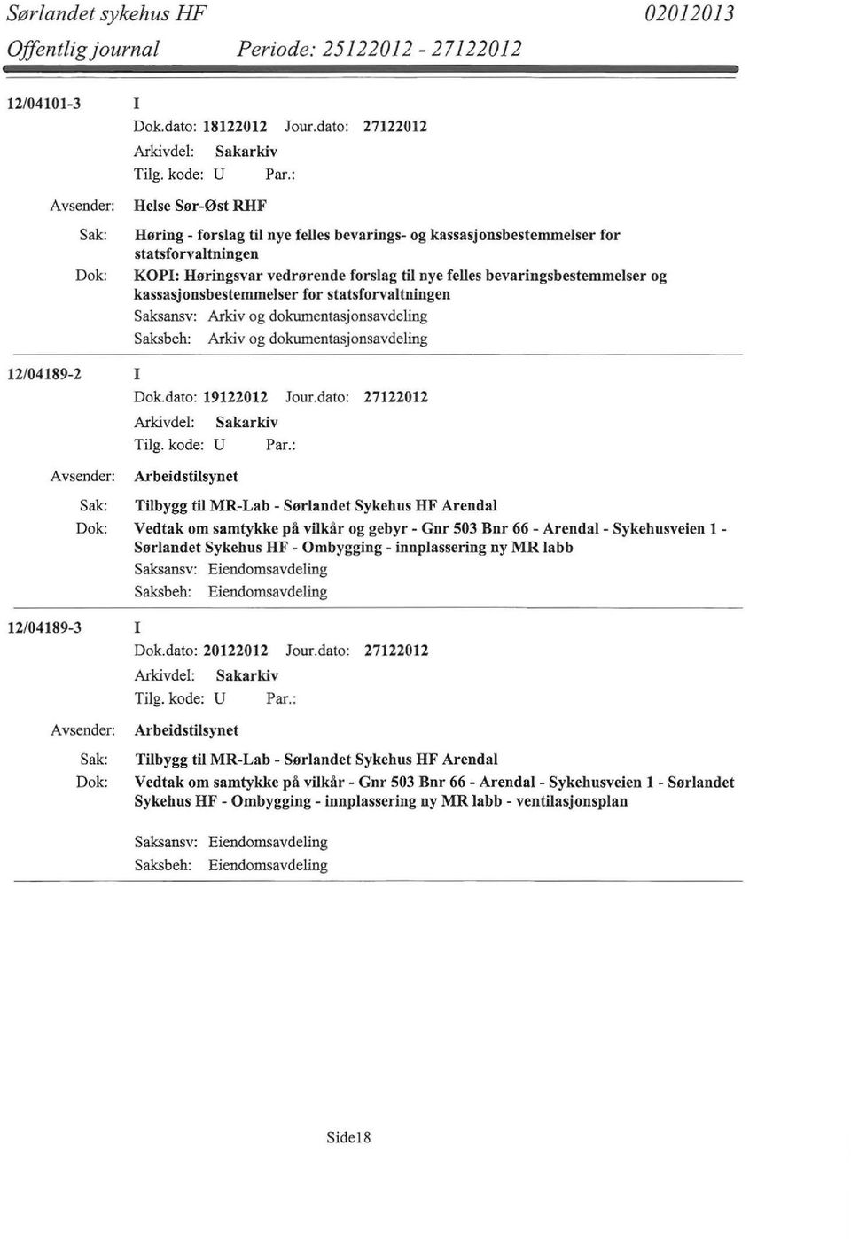 kassasjonsbestemmelser for statsforvaltningen Saksansv: Arkiv og dokumentasjonsavdeling Saksbeh: Arkiv og dokumentasjonsavdeling 12/04189-2 I Dok.dato: 19122012 Jour.