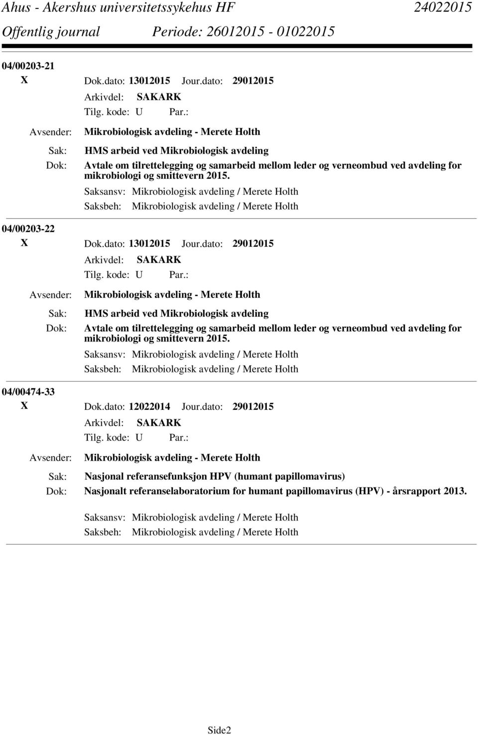 Saksansv: Mikrobiologisk avdeling / Merete Holth Saksbeh: Mikrobiologisk avdeling / Merete Holth 04/00203-22 X Dok.dato: 13012015 Jour.dato: 29012015 Tilg. kode: U Par.