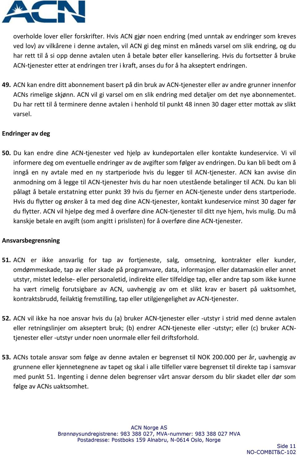 uten å betale bøter eller kansellering. Hvis du fortsetter å bruke ACN-tjenester etter at endringen trer i kraft, anses du for å ha akseptert endringen. 49.