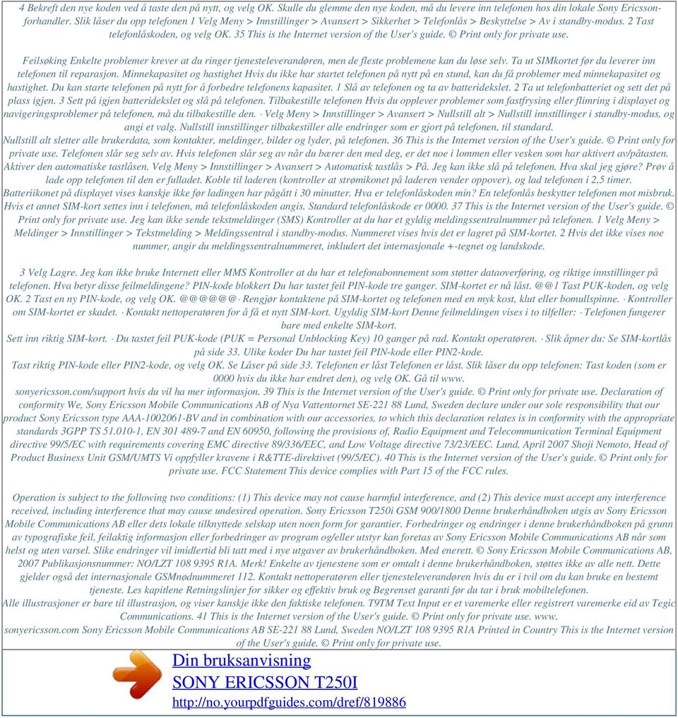 35 This is the Internet version of the User's guide. Print only for private use. Feilsøking Enkelte problemer krever at du ringer tjenesteleverandøren, men de fleste problemene kan du løse selv.