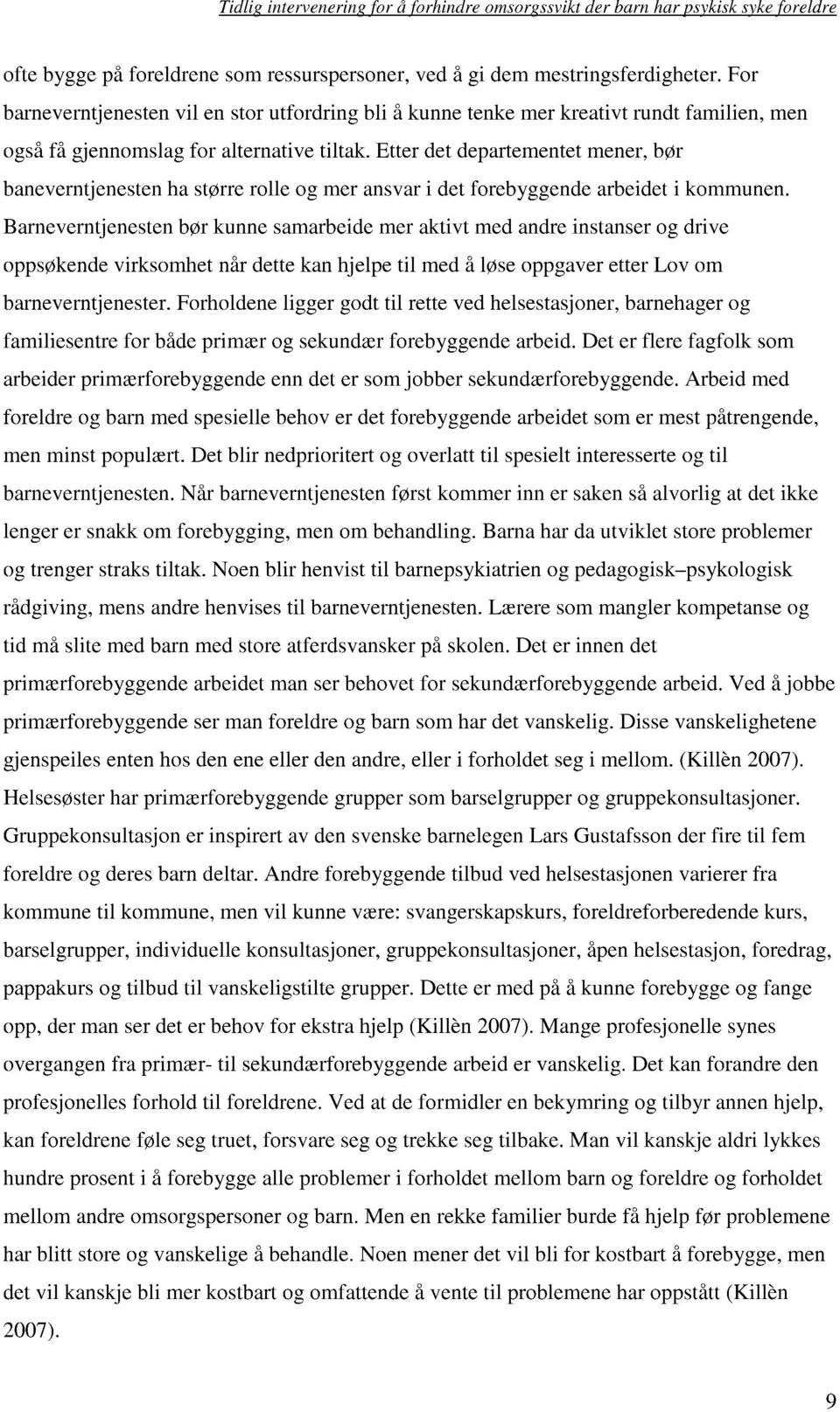 Etter det departementet mener, bør baneverntjenesten ha større rolle og mer ansvar i det forebyggende arbeidet i kommunen.