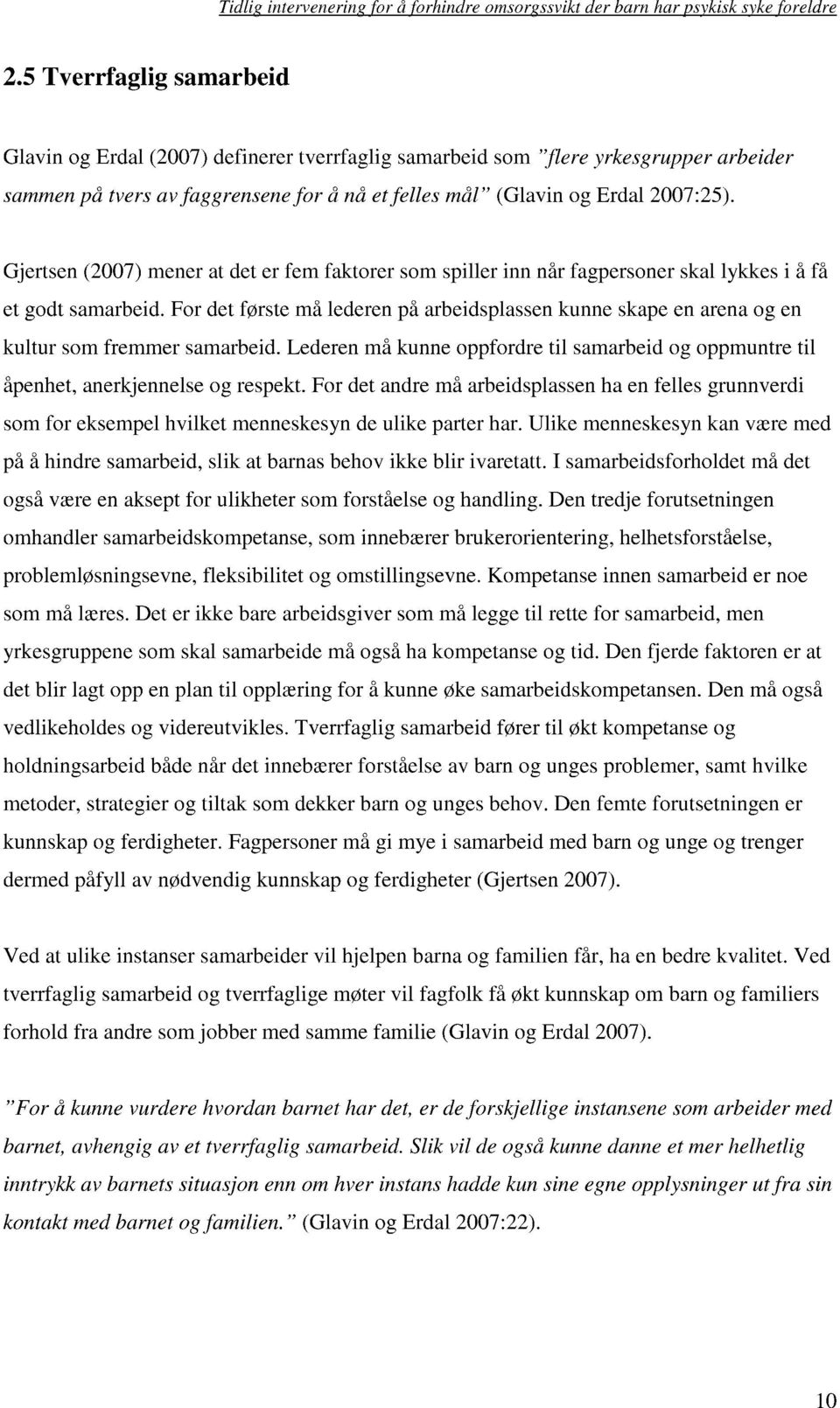 For det første må lederen på arbeidsplassen kunne skape en arena og en kultur som fremmer samarbeid. Lederen må kunne oppfordre til samarbeid og oppmuntre til åpenhet, anerkjennelse og respekt.