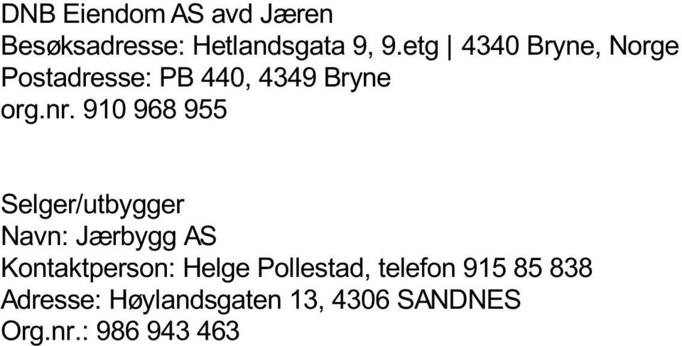 910 968 955 Selger/utbygger Navn: Jærbygg AS Kontaktperson: Helge