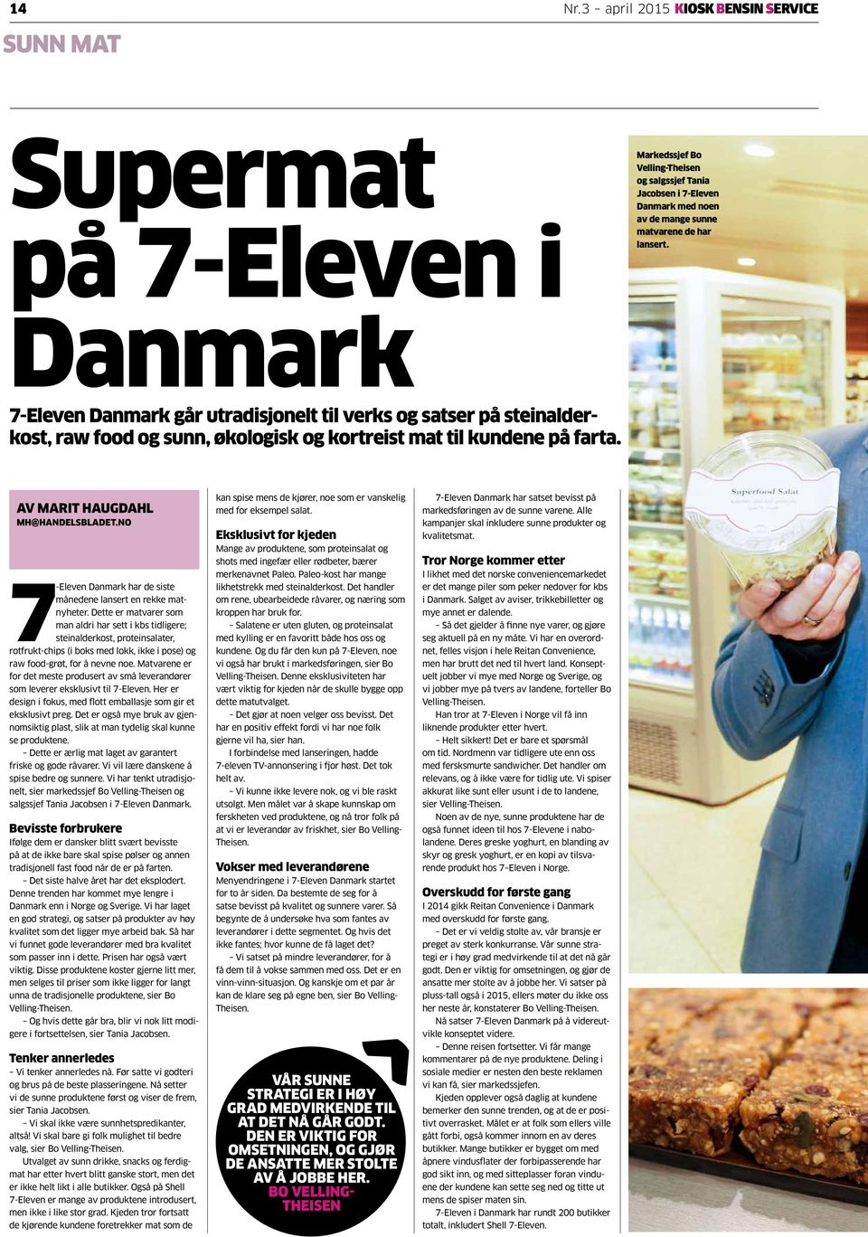 kundene på farta. Markedssjef Bo Velling-Theisen og salgssjef Tania Jacobsen i 7-Eleven Danmark med noen av de mange sunne matvarene de har lansert. AV MARIT HAUGDAHL MH@HANDELSBLADET.