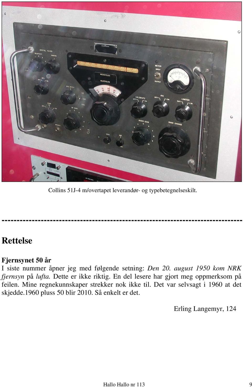 åpner jeg med følgende setning: Den 20. august 1950 kom NRK fjernsyn på lufta. Dette er ikke riktig.