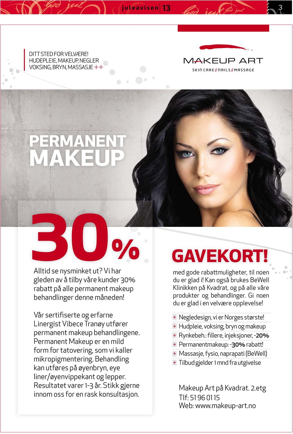 Permanent Makeup er en mild form for tatovering, som vi kaller mikropigmentering. Behandling kan utføres på øyenbryn, eye liner/øyenvippekant og lepper. Resultatet varer 1-3 år.