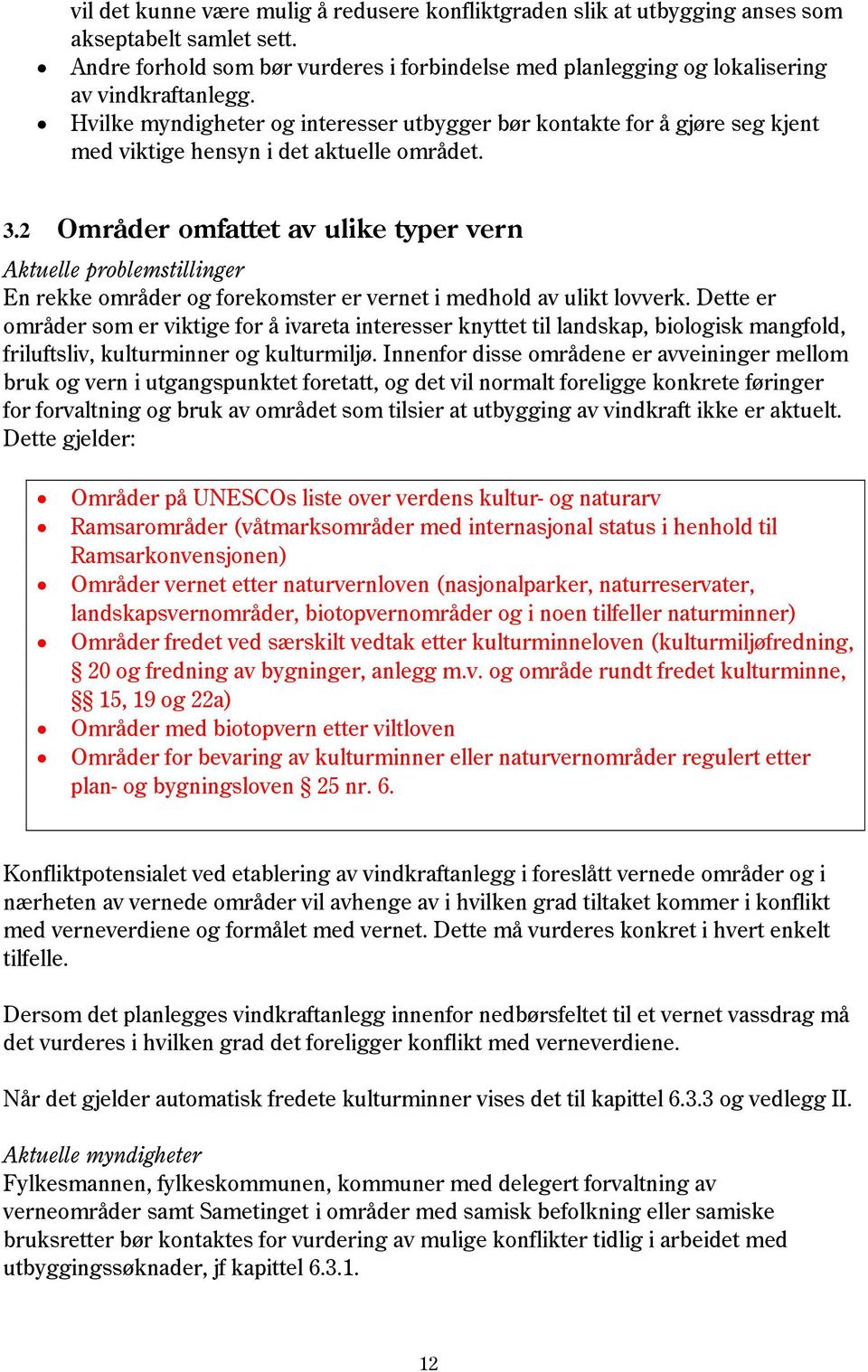 2 Områder omfattet av ulike typer vern Aktuelle problemstillinger En rekke områder og forekomster er vernet i medhold av ulikt lovverk.