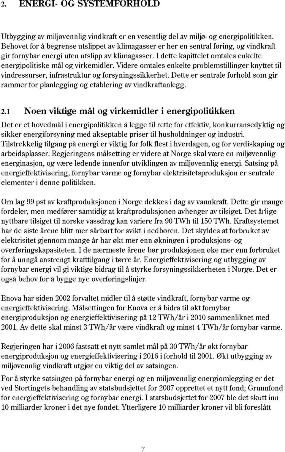 I dette kapittelet omtales enkelte energipolitiske mål og virkemidler. Videre omtales enkelte problemstillinger knyttet til vindressurser, infrastruktur og forsyningssikkerhet.