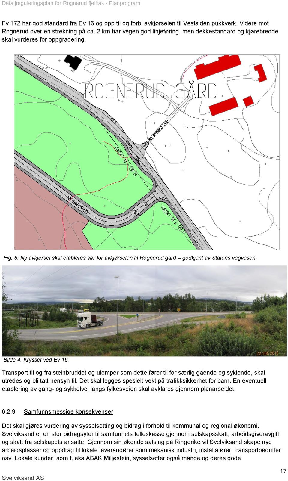 Bilde 4. Krysset ved Ev 16. Transport til og fra steinbruddet og ulemper som dette fører til for særlig gående og syklende, skal utredes og bli tatt hensyn til.