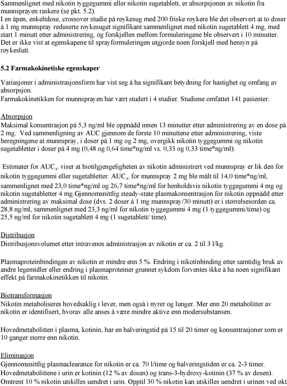 med start 1 minutt etter administrering, og forskjellen mellom formuleringene ble observert i 10 minutter.