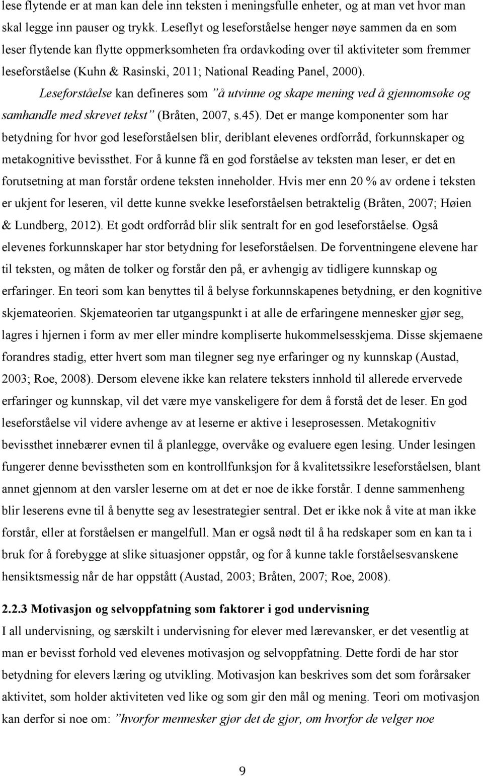 Reading Panel, 2000). Leseforståelse kan defineres som å utvinne og skape mening ved å gjennomsøke og samhandle med skrevet tekst (Bråten, 2007, s.45).