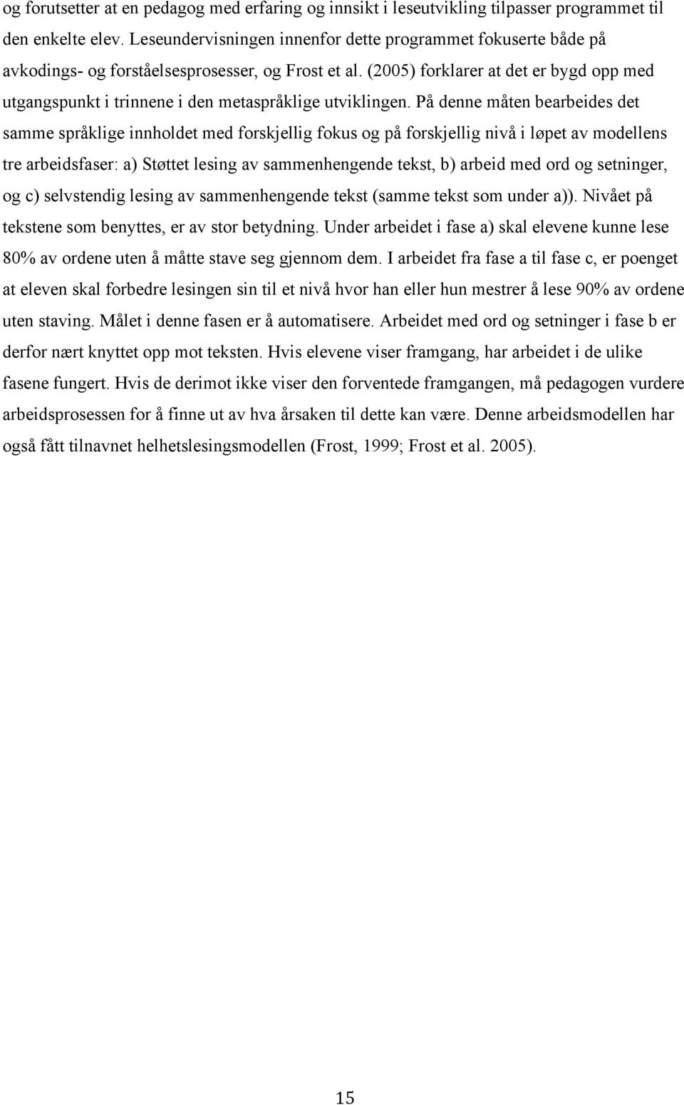 (2005) forklarer at det er bygd opp med utgangspunkt i trinnene i den metaspråklige utviklingen.