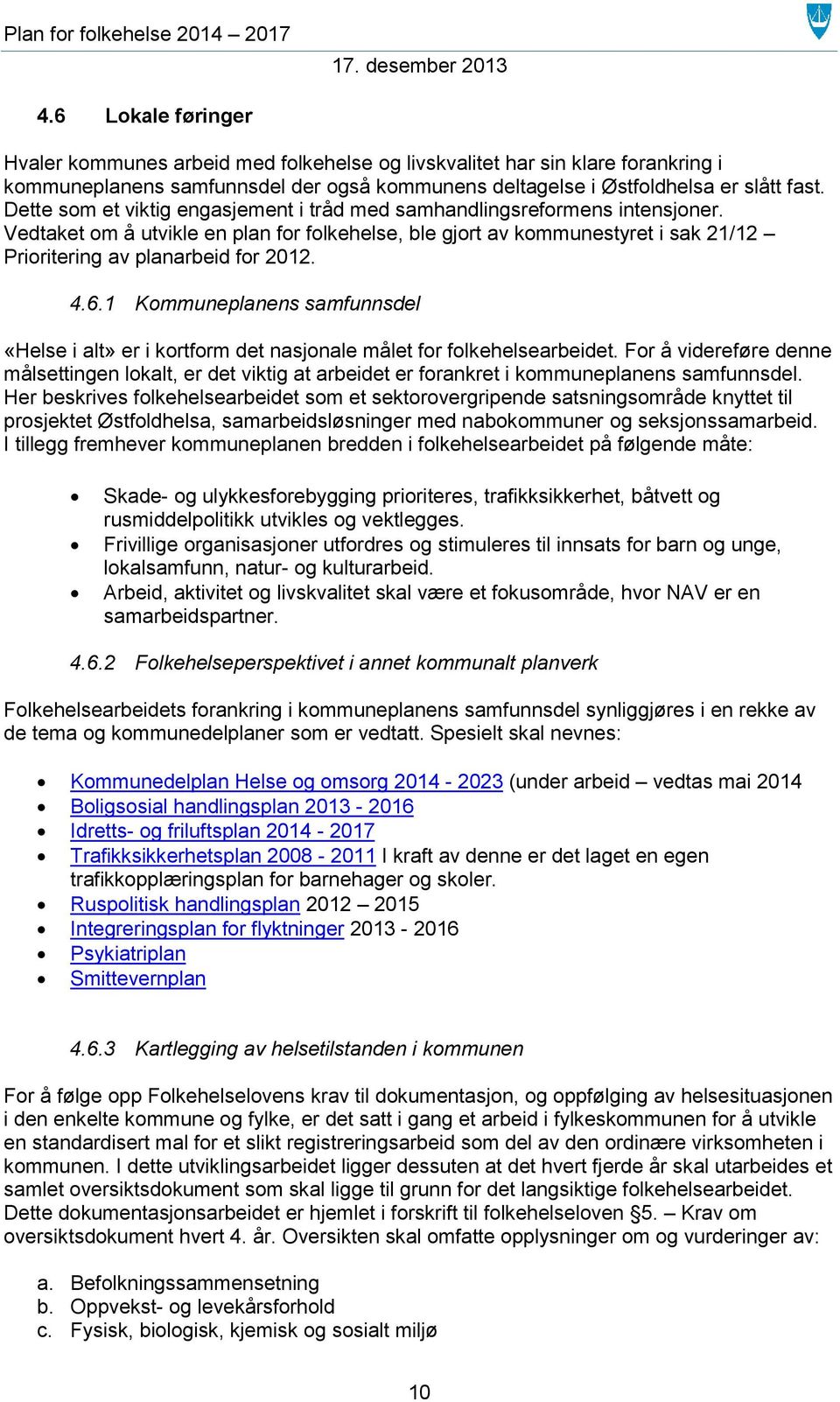 4.6.1 Kommuneplanens samfunnsdel «Helse i alt» er i kortform det nasjonale målet for folkehelsearbeidet.