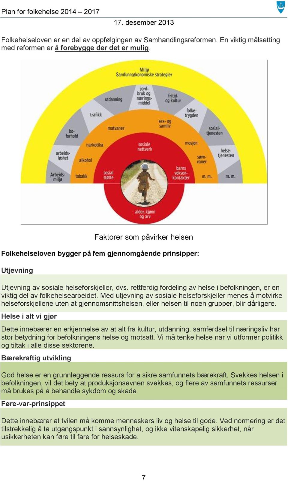 rettferdig fordeling av helse i befolkningen, er en viktig del av folkehelsearbeidet.