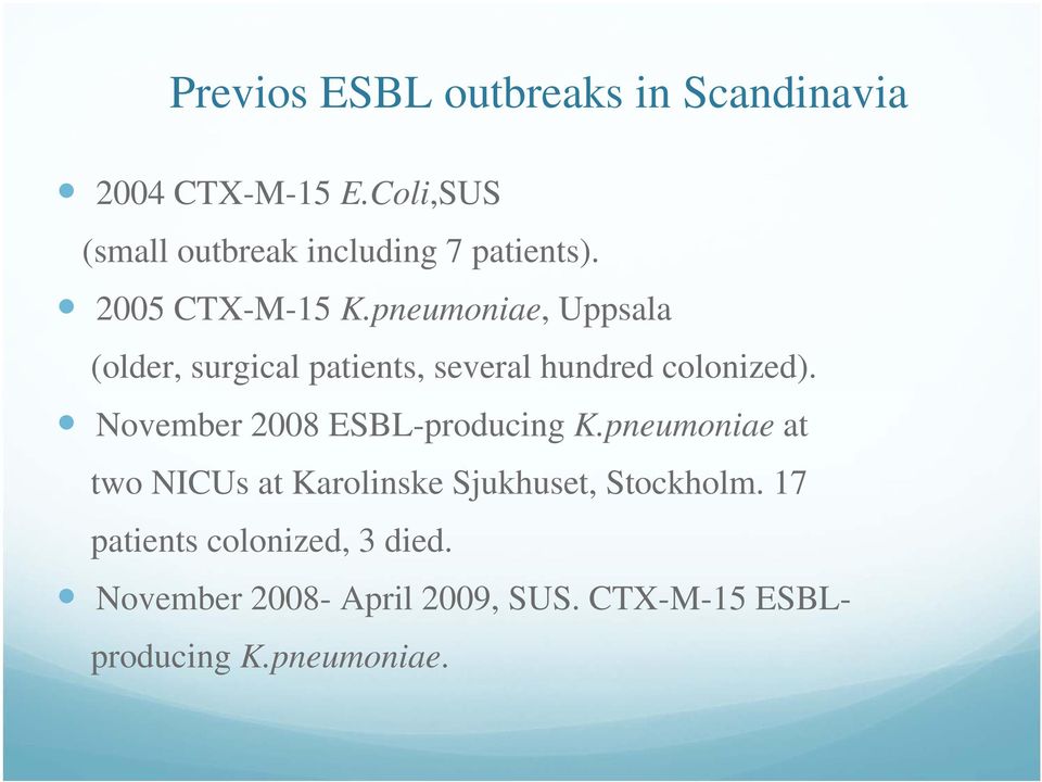 pneumoniae, Uppsala (older, surgical patients, several hundred colonized).