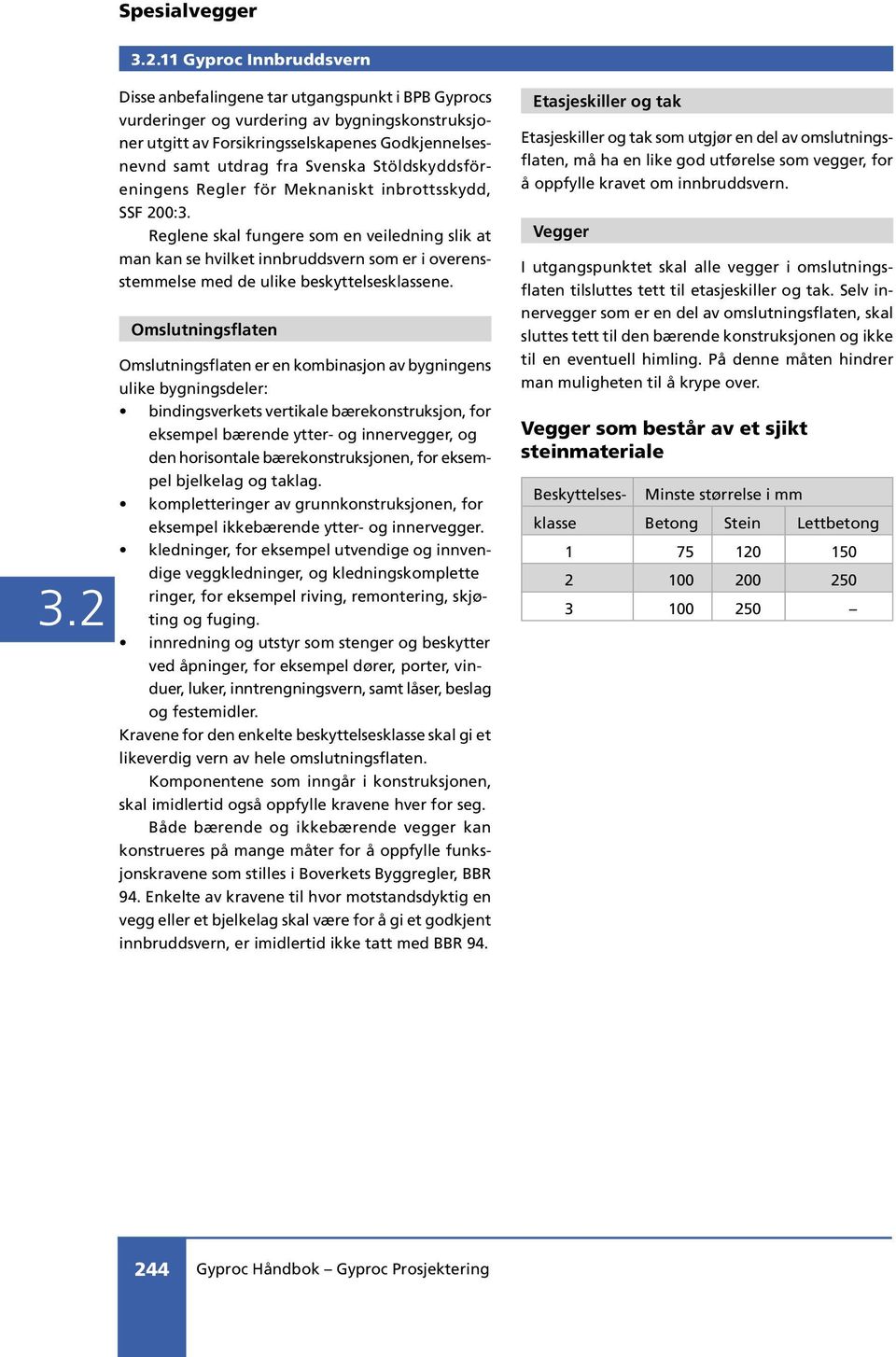 Reglene skal fungere som en veiledning slik at man kan se hvilket innbruddsvern som er i overensstemmelse med de ulike beskyttelsesklassene.