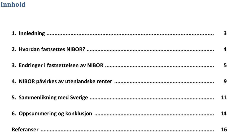 NIBOR påvirkes av utenlandske renter... 9 5.
