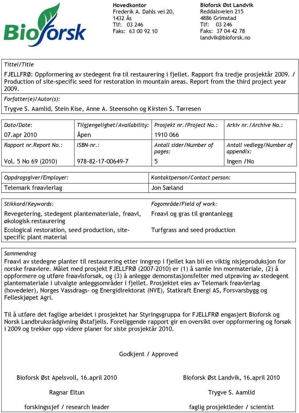 Report from the third project year 2009. Forfatter(e)/Autor(s): Trygve S. Aamlid, Stein Kise, Anne A. Steensohn og Kirsten S. Tørresen Dato/Date: Tilgjengelighet/Availability: Prosjekt nr./project No.