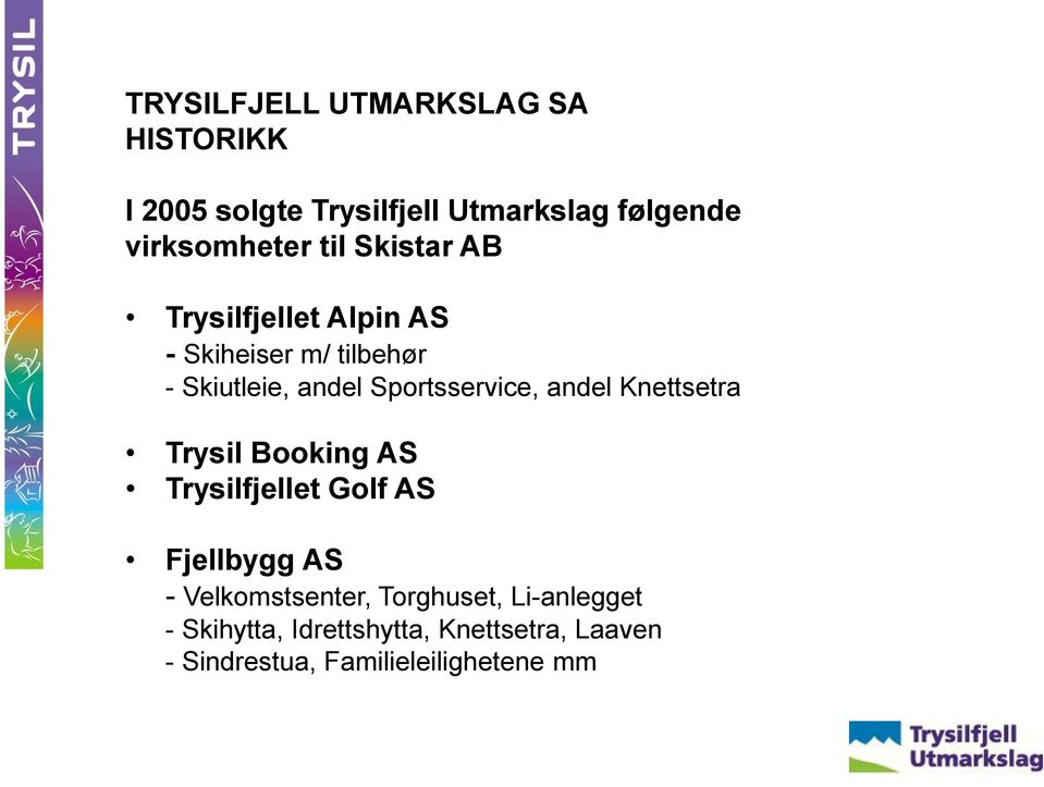 andel Knettsetra Trysil Booking AS Trysilfjellet Golf AS Fjellbygg AS - Velkomstsenter,