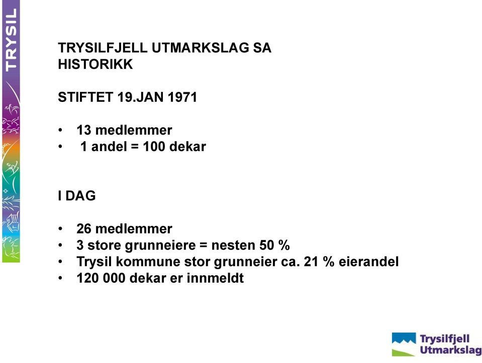 medlemmer 3 store grunneiere = nesten 50 % Trysil