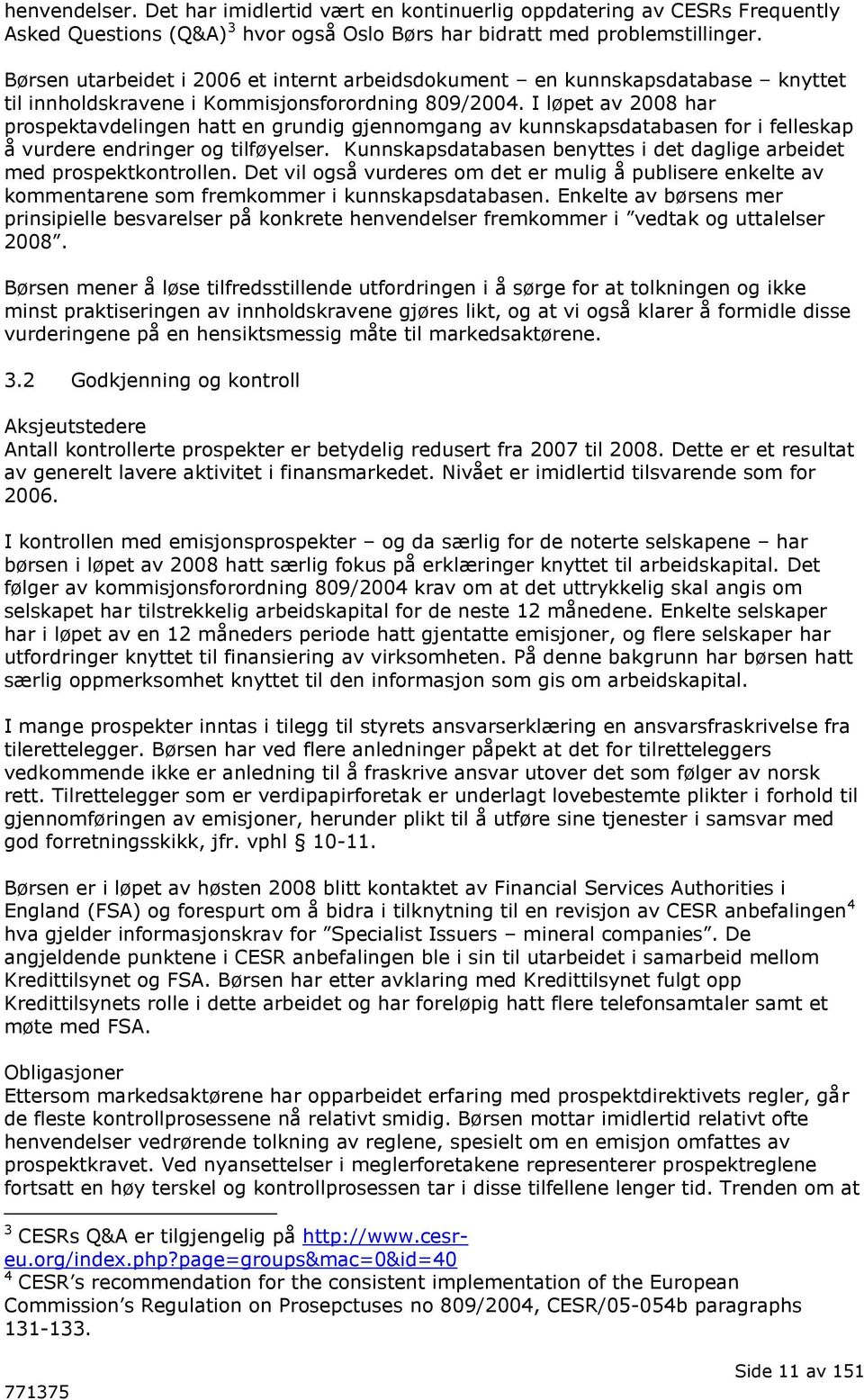 I løpet av 2008 har prospektavdelingen hatt en grundig gjennomgang av kunnskapsdatabasen for i felleskap å vurdere endringer og tilføyelser.