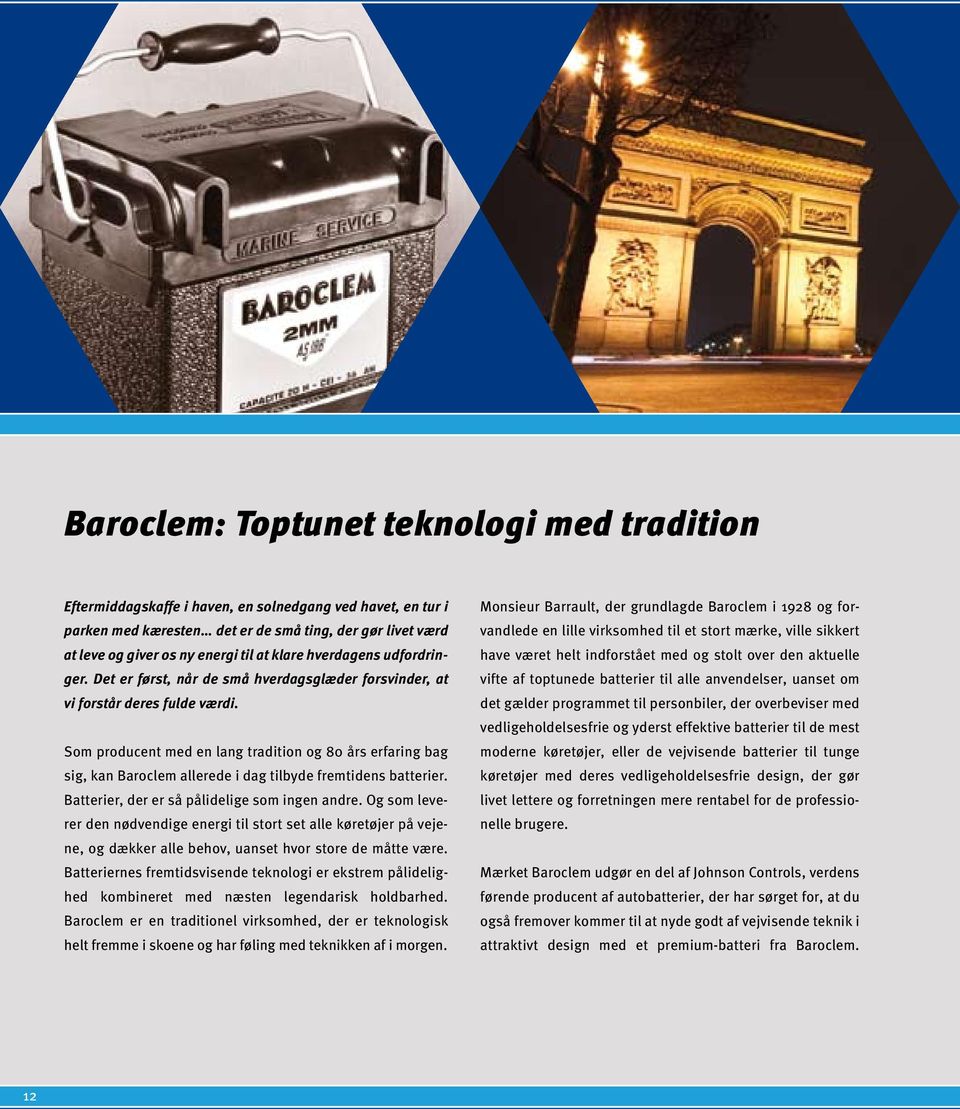 Som producent med en lang tradition og 80 års erfaring bag sig, kan allerede i dag tilbyde fremtidens batterier. Batterier, der er så pålidelige som ingen andre.