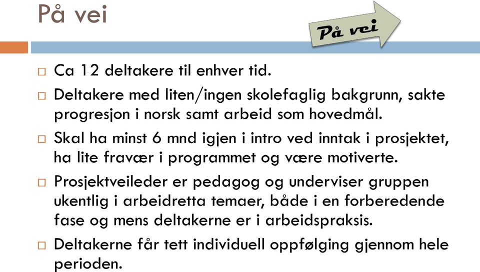 Skal ha minst 6 mnd igjen i intro ved inntak i prosjektet, ha lite fravær i programmet og være motiverte.