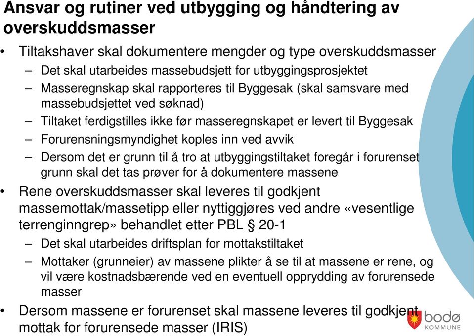 avvik Dersom det er grunn til å tro at utbyggingstiltaket foregår i forurenset grunn skal det tas prøver for å dokumentere massene Rene overskuddsmasser skal leveres til godkjent