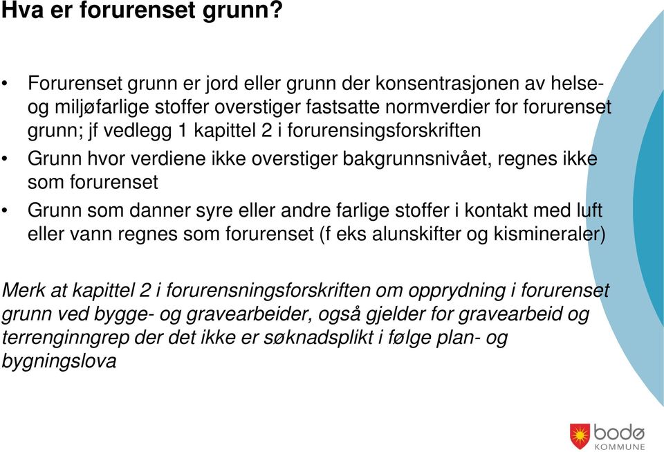 kapittel 2 i forurensingsforskriften Grunn hvor verdiene ikke overstiger bakgrunnsnivået, regnes ikke som forurenset Grunn som danner syre eller andre farlige