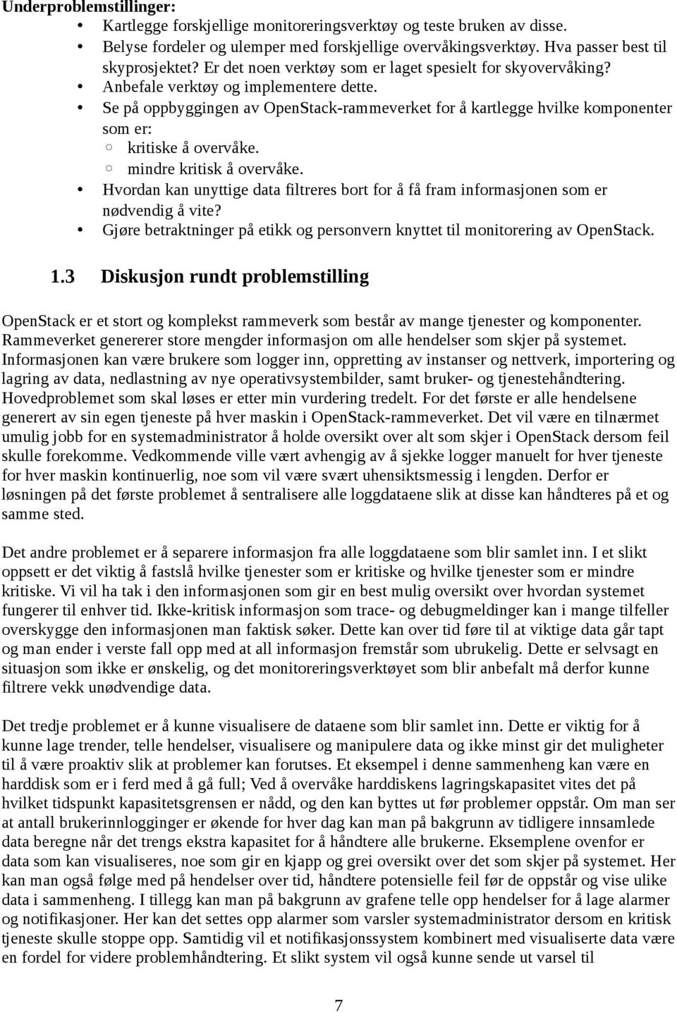 Se på oppbyggingen av OpenStack-rammeverket for å kartlegge hvilke komponenter som er: kritiske å overvåke. mindre kritisk å overvåke.