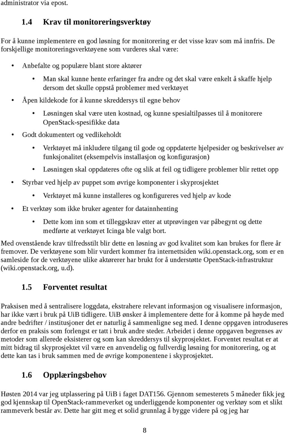 skulle oppstå problemer med verktøyet Åpen kildekode for å kunne skreddersys til egne behov Løsningen skal være uten kostnad, og kunne spesialtilpasses til å monitorere OpenStack-spesifikke data Godt