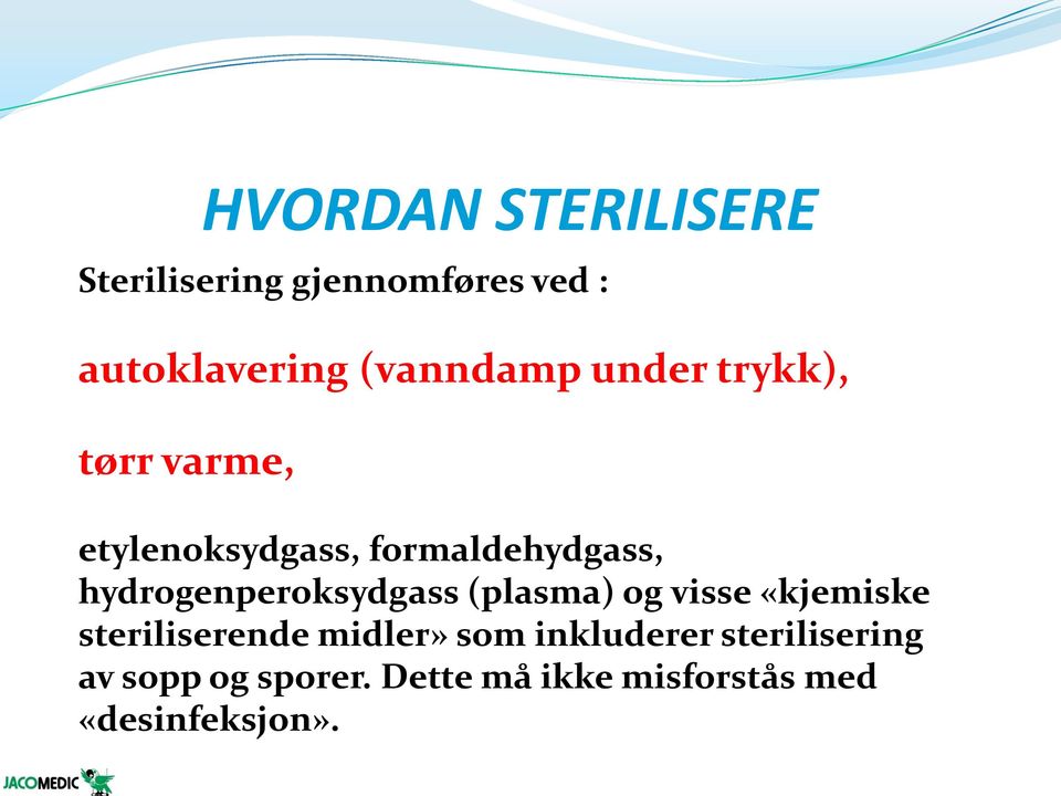 hydrogenperoksydgass (plasma) og visse «kjemiske steriliserende midler» som