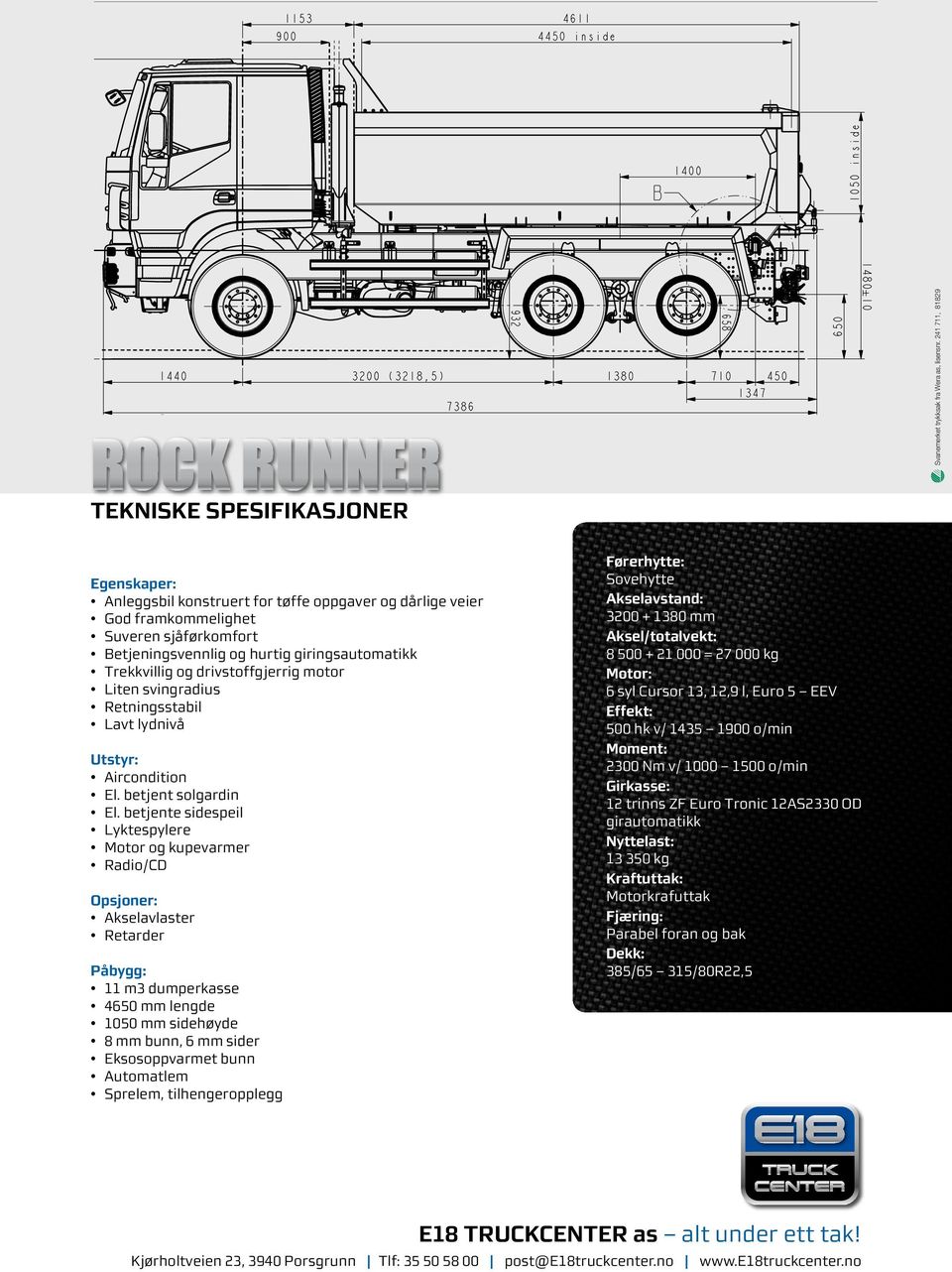 Trekkvillig og drivstoffgjerrig motor Liten svingradius Retningsstabil Lavt lydnivå Utstyr: Aircondition El. betjent solgardin El.